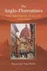 The Anglo-Florentines: The British in Tuscany, 1814-1860 By Diana Webb, Tony Webb Cover Image