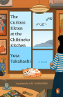 The Curious Kitten at the Chibineko Kitchen: A Novel (Meals to Remember at the Chibineko Kitchen #1) By Yuta Takahashi, Cat Anderson (Translated by) Cover Image
