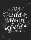 Stay Wild Moon Child: STAY WILD MOON CHILD Grimoire - keep track of your rituals and spells in this easy to follow template diary - click lo By Imagine Avalon Publishing Cover Image