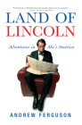 Land of Lincoln: Adventures in Abe's America By Andrew Ferguson Cover Image