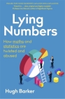 Lying Numbers: How Maths and Statistics Are Twisted and Abused By Hugh Barker Cover Image