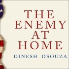The Enemy at Home: The Cultural Left and Its Responsibility for 9/11 By Dinesh D'Souza, Michael Kramer (Read by) Cover Image