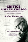 Critics & My Talking Dog: Selected Stories, Essays, Lectures & a Play By Paul Rosheim (Editor), Nick Wadley (Introduction by), Franciszka Themerson (Illustrator) Cover Image