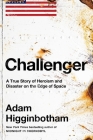 Challenger: A True Story of Heroism and Disaster on the Edge of Space By Adam Higginbotham Cover Image