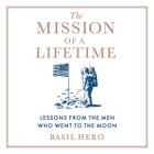 The Mission of a Lifetime Lib/E: Lessons from the Men Who Went to the Moon By Basil Hero, Dan Woren (Read by) Cover Image