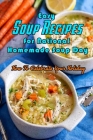 Easy Soup Recipes for National Homemade Soup Day: How To Celebrate Your Holiday: Easy Soup Recipes Cookbook By Corella Daniels Cover Image