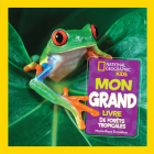 National Geographic Kids: Mon Grand Livre de Forêts Tropicales By Moira Rose Donohue Cover Image