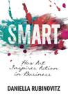 Smart: How Art Inspires Action in Business By Daniella Rubinovitz Cover Image