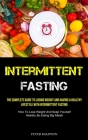 Intermittent Fasting: The Complete Guide To Losing Weight And Having A Healthy Lifestyle With Intermittent Fasting (How To Lose Weight And K By Peter Baldwin Cover Image