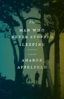 The Man Who Never Stopped Sleeping: A Novel By Aharon Appelfeld Cover Image