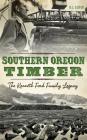Southern Oregon Timber: The Kenneth Ford Family Legacy By Rennie Guyer, R. J. Guyer Cover Image