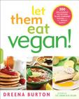 Let Them Eat Vegan!: 200 Deliciously Satisfying Plant-Powered Recipes for the Whole Family By Dreena Burton Cover Image