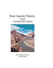 Bead Tapestry Patterns Loom Colorado River Bend By Georgia Grisolia Cover Image