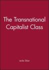 The Transnational Capitalist Class By Leslie Sklair Cover Image