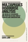 Multispecies Discourse Analysis: The Nexus of Discourse and Practice in Sea Turtle Tourism and Conservation By Gavin Lamb Cover Image