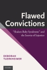 Flawed Convictions: Shaken Baby Syndrome and the Inertia of Injustice Cover Image