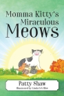 Momma Kitty's Miraculous Meows By Patty Shaw Cover Image