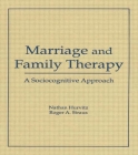 Marriage and Family Therapy: A Sociocognitive Approach (Haworth Marriage and the Family) Cover Image