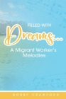 Filled with Dreams: A Migrant Worker's Melodies By Bobby Crawford Cover Image