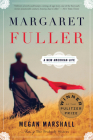 Margaret Fuller: A New American Life: A Pulitzer Prize Winner By Megan Marshall Cover Image