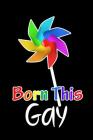 Born This Gay: LGBTQ Gift Notebook for Friends and Family Cover Image