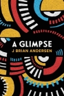 A Glimpse By J. Brian Andersen Cover Image