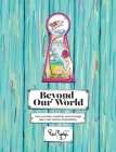 Beyond Our World: How curiosity, creativity and courage open new realms of possibility. By Rox Martyn Cover Image