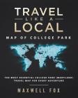 Travel Like a Local - Map of College Park: The Most Essential College Park (Maryland) Travel Map for Every Adventure By Maxwell Fox Cover Image