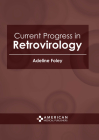 Current Progress in Retrovirology By Adeline Foley (Editor) Cover Image