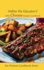 Walter the Educator's Little Chinese Recipes Cookbook By Walter the Educator Cover Image