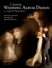 Creative Wedding Album Design with Adobe Photoshop: Step-By-Step Techniques for Professional Digital Photographers Cover Image