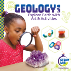 Geology Lab: Explore Earth with Art & Activities: Explore Earth with Art & Activities By Elsie Olson Cover Image