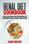 Renal Diet Cookbook: The Best low Sodium, low Potassium and low Phosphorus Recipes to Manage Kidney Disease By Karen Forester Cover Image
