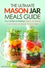 The Ultimate Mason Jar Meals Guide, Your Guide to Making Mason Jar Salads: Over 25 Mason Jar Recipes You Can't Resist By Martha Stone Cover Image
