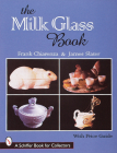The Milk Glass Book (Schiffer Book for Collectors) By Frank Chiarenza Cover Image