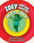 Zoey and Her Amazing Energy Bubble! By Michaela E. Gordon Cover Image