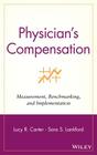 Physician's Compensation: Measurement, Benchmarking, and Implementation (Wiley Healthcare Accounting and Finance) By Lucy R. Carter, Sara S. Lankford Cover Image