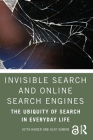 Invisible Search and Online Search Engines: The Ubiquity of Search in Everyday Life By Jutta Haider, Olof Sundin Cover Image