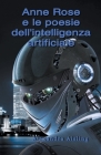 Anne Rose e le poesie dell'intelligenza artificiale By Alexandra Aisling Cover Image