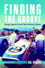 Finding the Groove: Racing Legends Reveal Their Secrets to Speed By Hal Higdon Cover Image