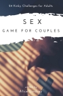 Sex Game for Couples: 24 Kinky & Naughty Challenges for Adults - Sexy & Hot Activities Coupons Book For Her & Him - Erotic Gifts for Girlfri By Alice Lindsey Cover Image