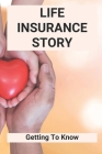 Life Insurance Story: Getting To Know: Life Insurance Policy For Loved Ones Cover Image