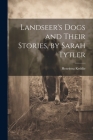 Landseer's Dogs and Their Stories, by Sarah Tytler By Henrietta Keddie Cover Image