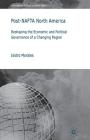 Post-NAFTA North America: Reshaping the Economic and Political Governance of a Changing Region (International Political Economy) By I. Morales Cover Image