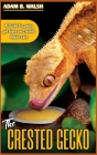 The CRESTED GECKO: A Guide for every pet lover on Crested Gecko care Cover Image