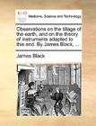 Observations on the Tillage of the Earth, and on the Theory of Instruments Adapted to This End. by James Black, ... Cover Image