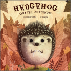 Hedgehog and the Art Show By Özge Bahar Sunar, Ceyhun Şen (Illustrator) Cover Image
