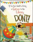 If You Ever Want to Bring a Circus to the Library, Don't! (Magnolia Says DON'T! #3) By Elise Parsley Cover Image