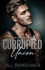 Corrupted Union: A Forced Marriage Mafia Romance By Jill Ramsower Cover Image