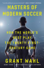 Masters of Modern Soccer: How the World's Best Play the Twenty-First-Century Game Cover Image